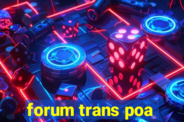 forum trans poa